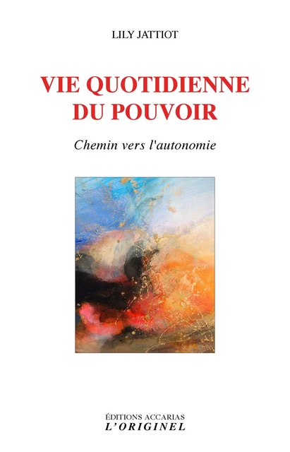 Vie quotidienne du pouvoir - Lily Jattiot - ORIGINEL ACCARI