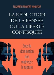 La Réduction de la pensée ou la Liberté confisquée