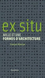 EX SITU - MILLE ET UNE FORMES D'ARCHITECTURE