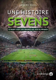 Une histoire de Sevens - Le rugby à sept, des origines aux J