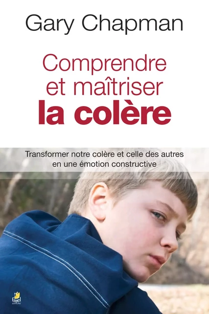 Comprendre et maîtriser la colère - Gary Chapman - FAREL