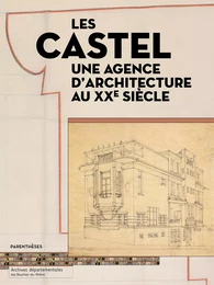 LES CASTEL, UNE AGENCE D'ARCHITECTURE AU XXe SIECLE