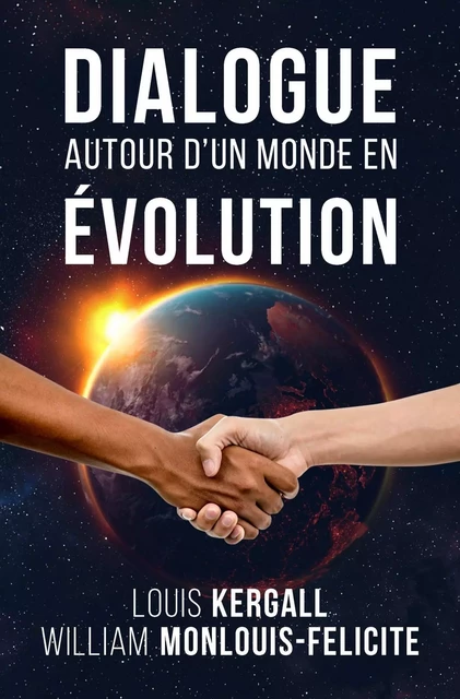 Dialogue autour d'un monde en évolution - William Monlouis-Félicité, Louis Kergall - LIBRINOVA