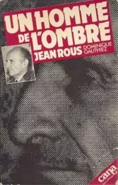 Un homme de l'ombre, Jean Rous