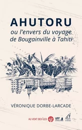 Ahutoru ou l'envers du voyage de Bougainville à Tahiti