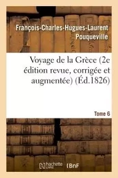 Voyage de la Grèce. Pouqueville, Deuxième édition revue, corrigée et augmentée. Tome 6