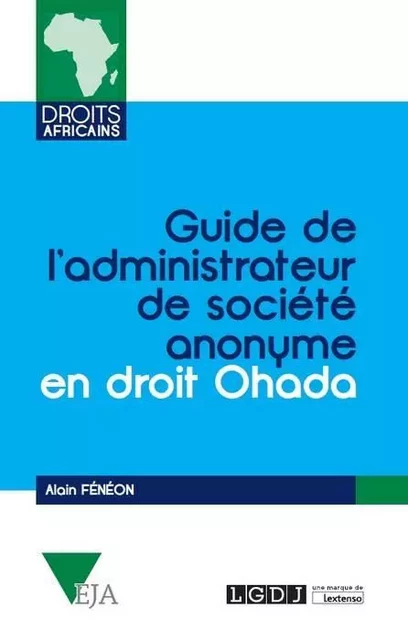 GUIDE DE L'ADMINISTRATEUR DE SOCIÉTÉ ANONYME EN DROIT OHADA - Alain Fénéon - LGDJ