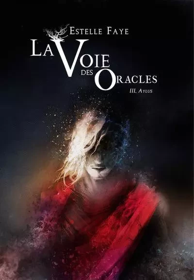 La voie des oracles - tome 03 : Aylus - Estelle Faye - Scrinéo