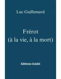 Frérot (à la vie, à la mort)