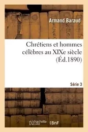 Chrétiens et hommes célèbres au XIXe siècle Série 3