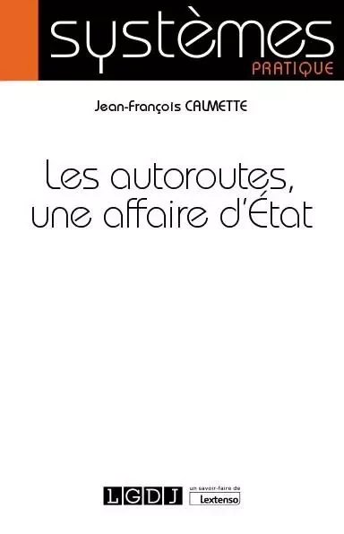 Les autoroutes, une affaire d'État - Jean-François Calmette - LGDJ