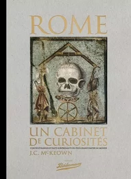 Rome, un cabinet de curiosités, Contes étranges et faits surprenants du plus grand empire au monde