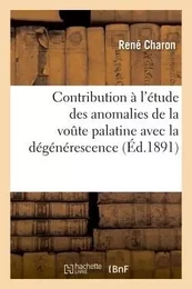 Contribution à l'étude des anomalies de la voute palatine avec la dégénérescence