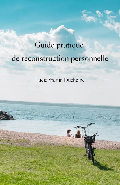 Guide pratique de reconstruction personnelle - Lucie Ducheine Sterlin - LIBRINOVA