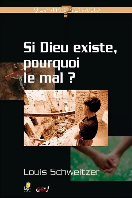 Si Dieu existe, pourquoi le mal ? - Louis Schweitzer - FAREL