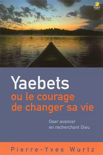 Yaebets ou le courage de changer sa vie - Pierre-Yves Wurtz - FAREL