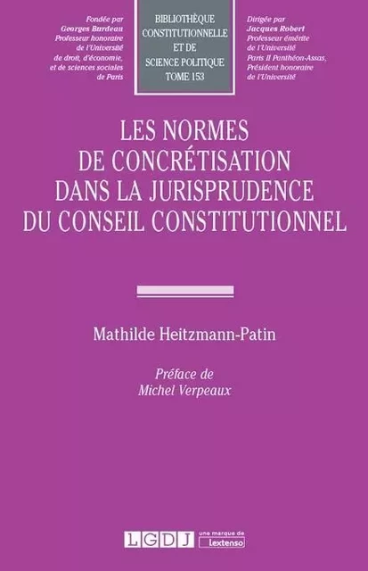 Les normes de concrétisation dans la jurisprudence du Conseil Constitutionnel - Mathilde Heitzmann-Patin - LGDJ