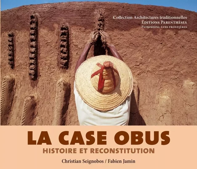 LA CASE OBUS, HISTOIRE ET RECONSTITUTION - Christian SEIGNOBOS, Fabien JAMIN - PARENTHESES