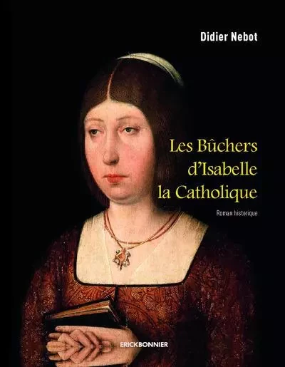 Les bûchers d'Isabelle la catholique -  Collectif - ERICK BONNIER