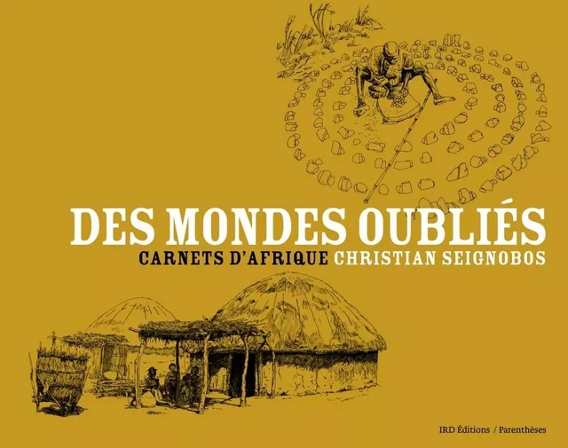 DES MONDES OUBLIES - CARNETS D'AFRIQUE - Christian SEIGNOBOS - PARENTHESES