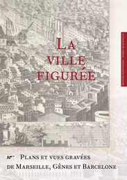 VILLE FIGUREE : PLANS ET VUES GRAVEES DE MARSEILLE...