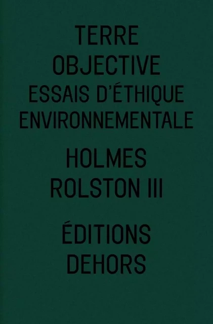 TERRE OBJECTIVE - ESSAIS D'ETHIQUE ENVIRONNEMENTALE - Holmes ROLSTON - DEHORS