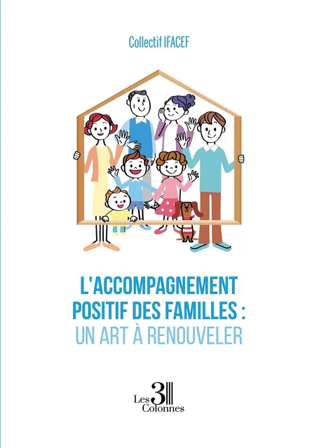 L'accompagnement positif des familles : Un art à renouveler -  Collectif - TROIS COLONNES