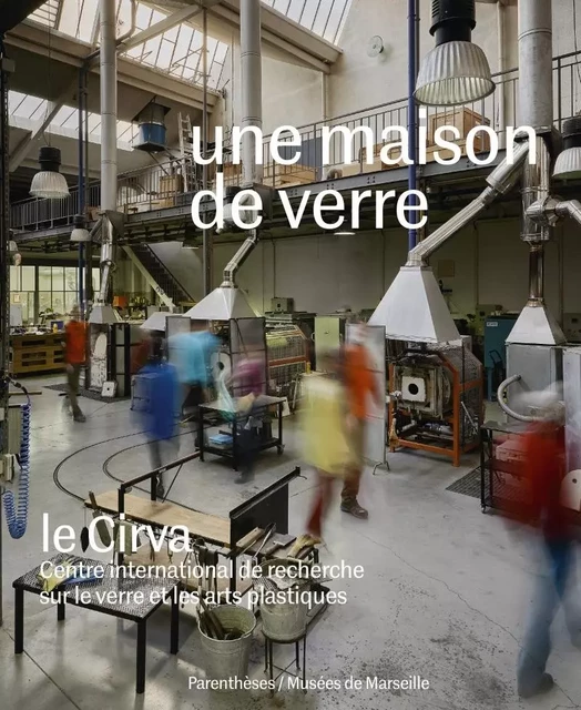 UNE MAISON DE VERRE - LE CIRVA - Isabelle Reiher,  Collectif - PARENTHESES