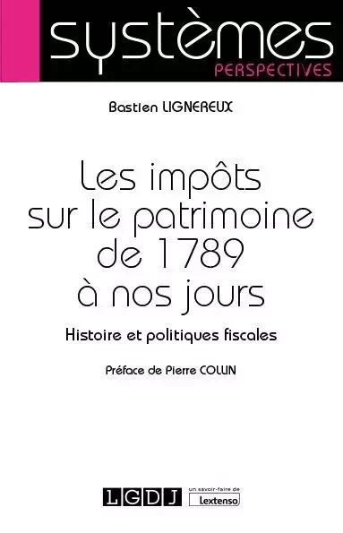 Les impôts sur le patrimoine de 1789 à nos jours - Bastien Lignereux - LGDJ