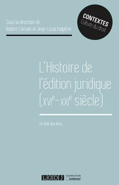 L'histoire de l'édition juridique (XVIe-XXIe siècle) - Jean-Louis Halpérin, Robert Carvais - LGDJ