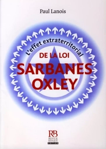 L'effet extraterritorial de la loi Sarbanes-Oxley - Paul Lanois - REVUE BANQUE