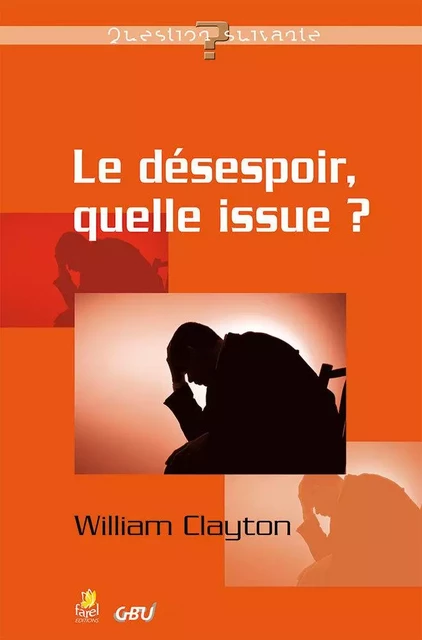 Le désespoir, quelle issue ? - William Clayton - FAREL