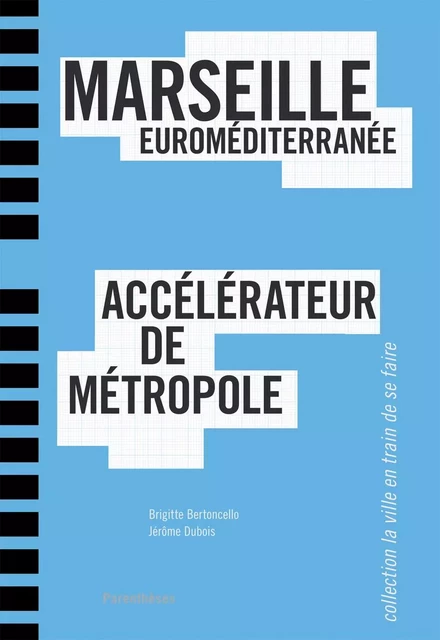 MARSEILLE EUROMEDITERRANEE, ACCELERATEUR DE METROPOLE - Brigitte BERTONCELLO, Jérôme DUBOIS - PARENTHESES