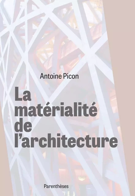 LA MATERIALITE DE L'ARCHITECTURE - Antoine Picon - PARENTHESES