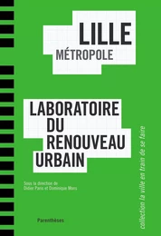 LILLE METROPOLE, LABORATOIRE DU RENOUVEAU URBAIN