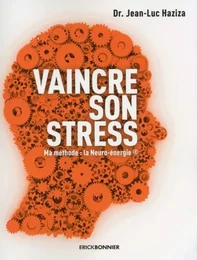 Vaincre son stress - Ma méthode : la Neuro-énergie