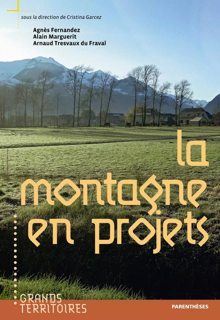 LA MONTAGNE EN PROJETS - Cristina GARCEZ, Agnès FERNANDEZ, Alain MARGUERIT, Arnaud TRESVAUX DU FRAVAL - PARENTHESES