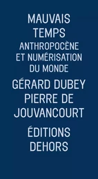 MAUVAIS TEMPS - ANTHROPOCENE ET NUMERISATION DU MONDE