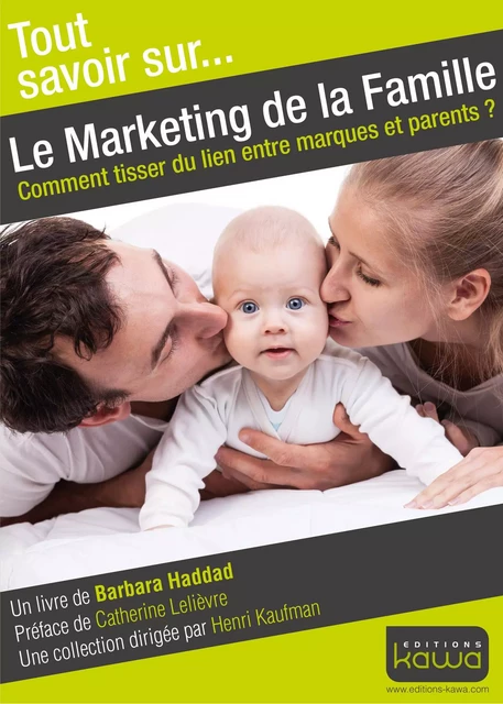 Tout savoir sur... Le Marketing de la famille - Comment tisser du lien entre marques et parents? - Barbara Haddad - KAWA