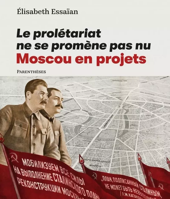 Le prolétariat ne se promène pas nu - Moscou en projets - Elisabeth Essaïan - PARENTHESES