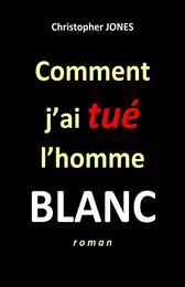 Comment j'ai tué l'homme blanc