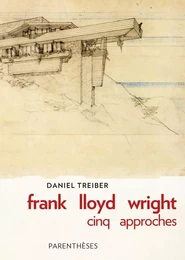 FRANK LLOYD WRIGHT : CINQ APPROCHES