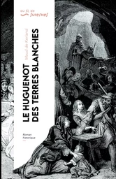 Le Huguenot des Terres-Blanches - Édition enrichie