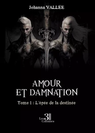 Amour et damnation - Tome 1 : L'épée de la destinée