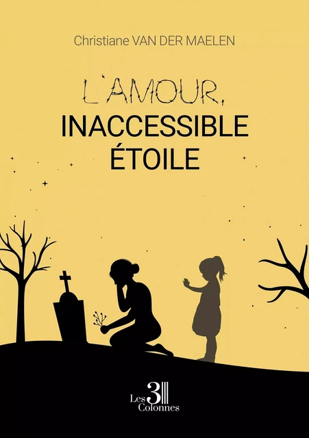 L'amour, inaccessible étoile - Christiane VAN DER MAELEN - TROIS COLONNES