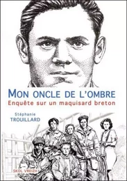 MON ONCLE DE L'OMBRE ENQUETE SUR UN MAQUISARD BRETON