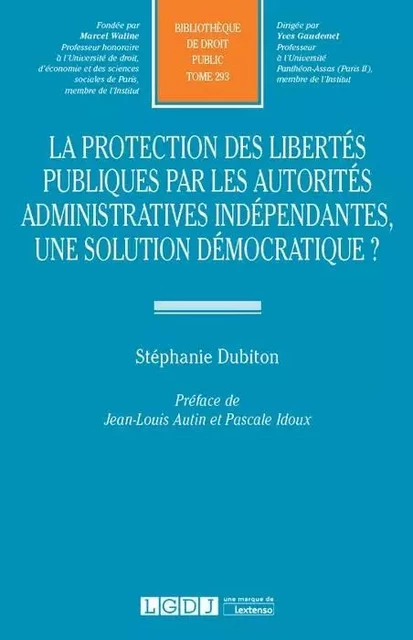 la protection des libertés publiques par les autorités administratives indépenda - Stéphanie Dubiton - LGDJ