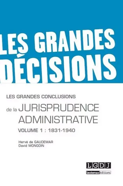 LES GRANDES CONCLUSIONS DE LA JURISPRUDENCE ADMINISTRATIVE -  DE GAUDEMAR H., David Mongoin - LGDJ