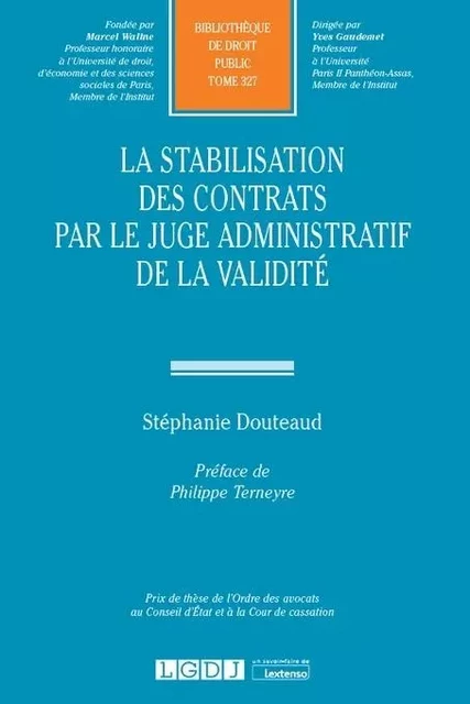 LA STABILISATION DES CONTRATS PAR LE JUGE ADMINISTRATIF DE LA VALIDITE - Stéphanie Douteaud - LGDJ