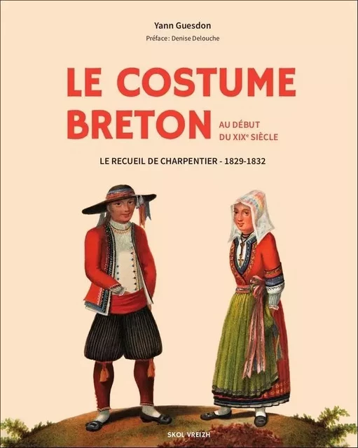 LE COSTUME BRETON AU DEBUT DU XIXème SIECLE Le recueil de Charpentier 1829-1831 - Yann Guesdon - SKOL VREIZH